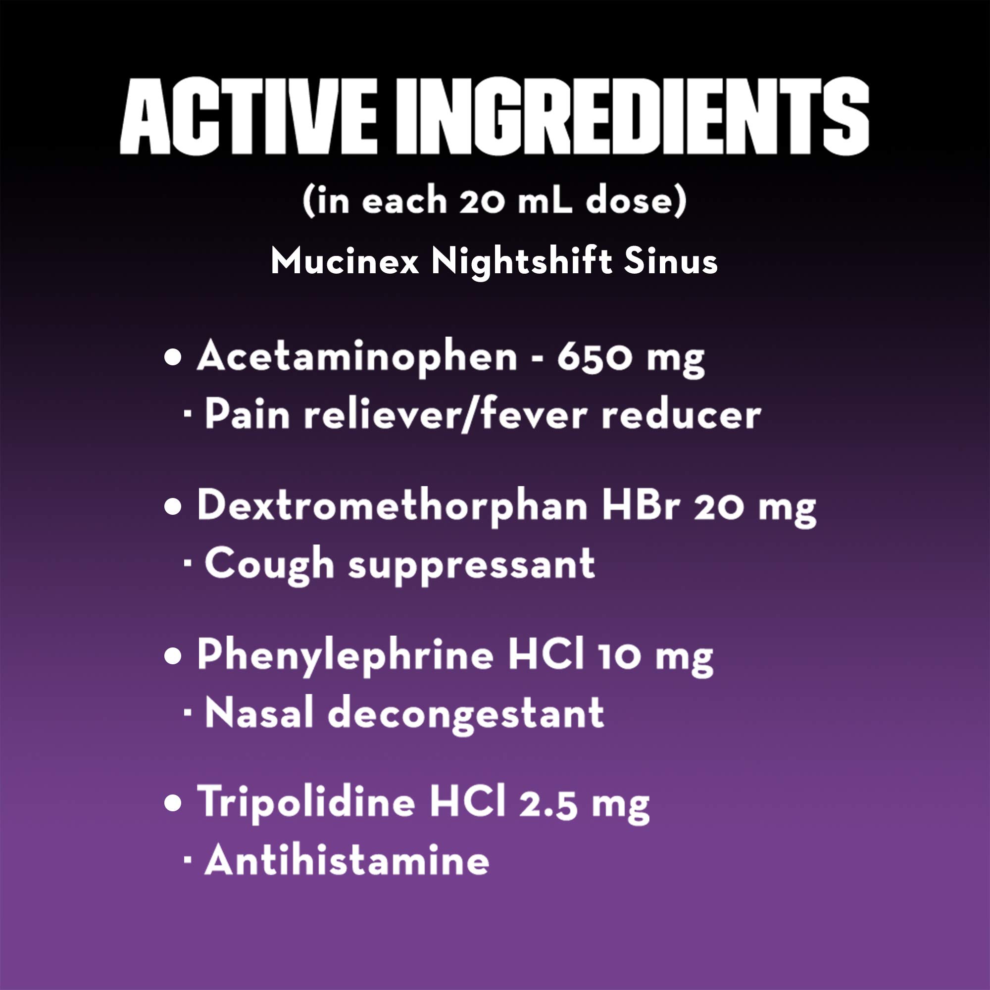 Mucinex Nightshift Sinus, Nighttime Sinus Symptom Relief, Pain Reliever, Fever Reducer, Cough Suppressant, Nasal Decongestant, Antihistamine, 6 FL OZ, Nighttime relief for a better Morning (Pack of 4) - Image 5